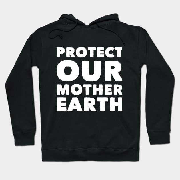 Protect our mother Earth Hoodie by captainmood